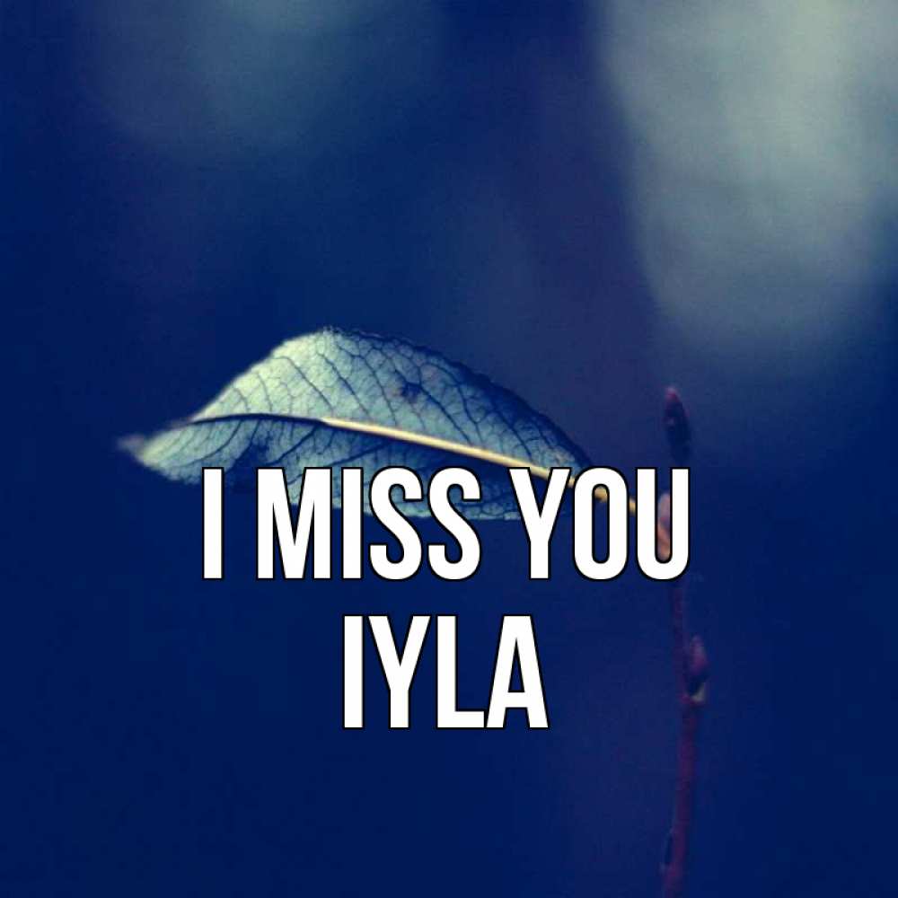 Greetings card с именем, Iyla I miss you одна ветка 1 Greetings with text for free download 
