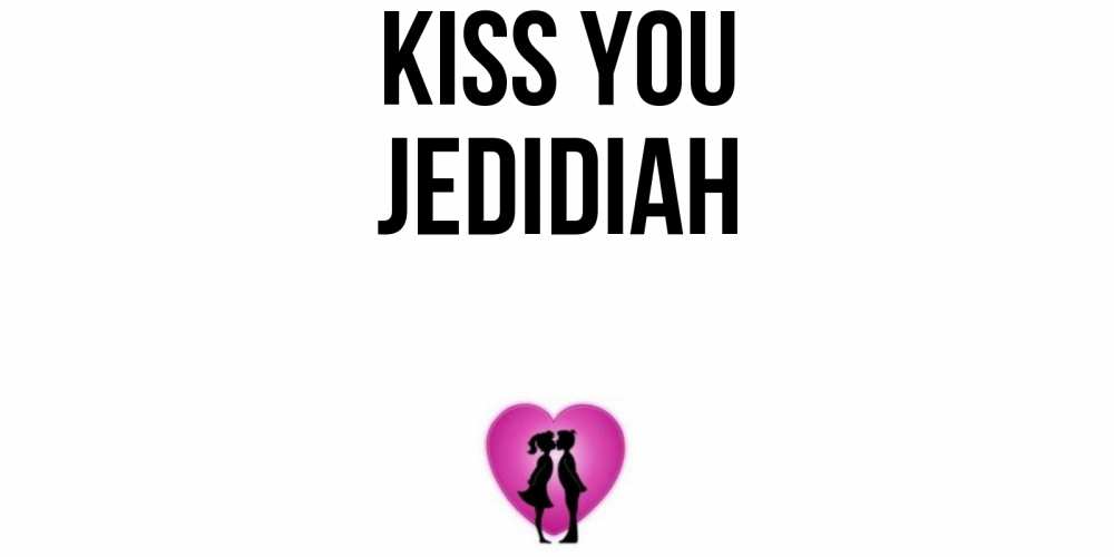 Greetings card с именем, Jedidiah Kiss you поцелуй Greetings with text for free download 
