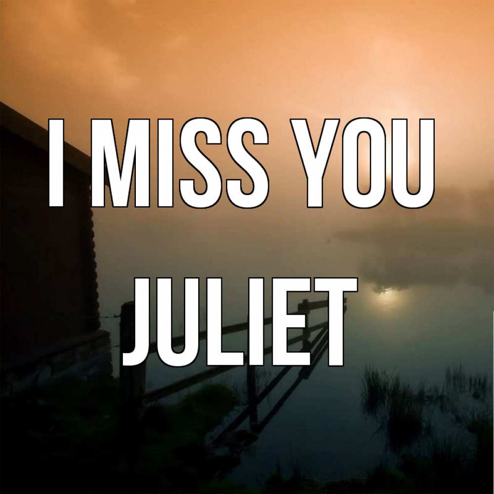 Greetings card с именем, Juliet I miss you приходи ко мне на чай Greetings with text for free download 