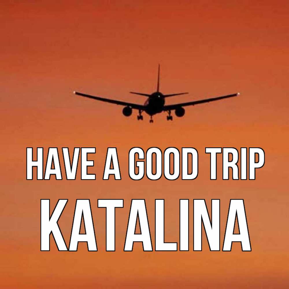 Greetings card с именем, Katalina Have a good trip силуэт самолета Greetings with text for free download 