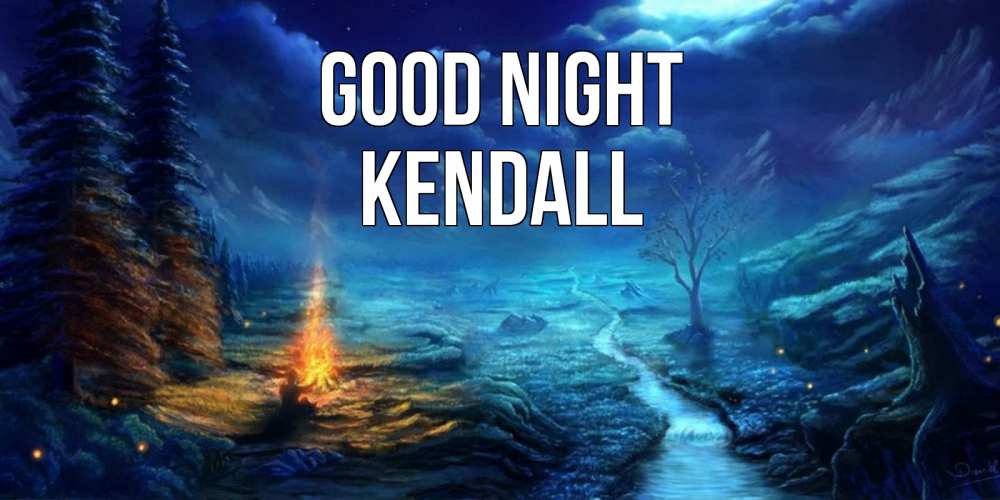 Greetings card с именем, Kendall Good night спокойной ночи красивая картинка с подписью Greetings with text for free download 