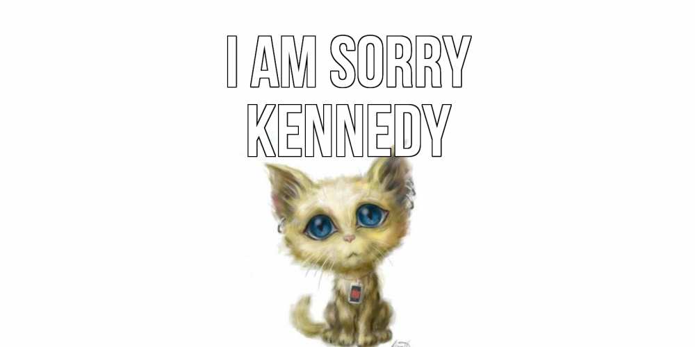 Greetings card с именем, Kennedy I am sorry прости меня открытка с котиком Greetings with text for free download 