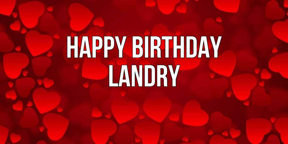 Greetings card с именем, Landry Happy Birthday прекрасные сердечки на открытке с красным фоном Greetings with text for free download 