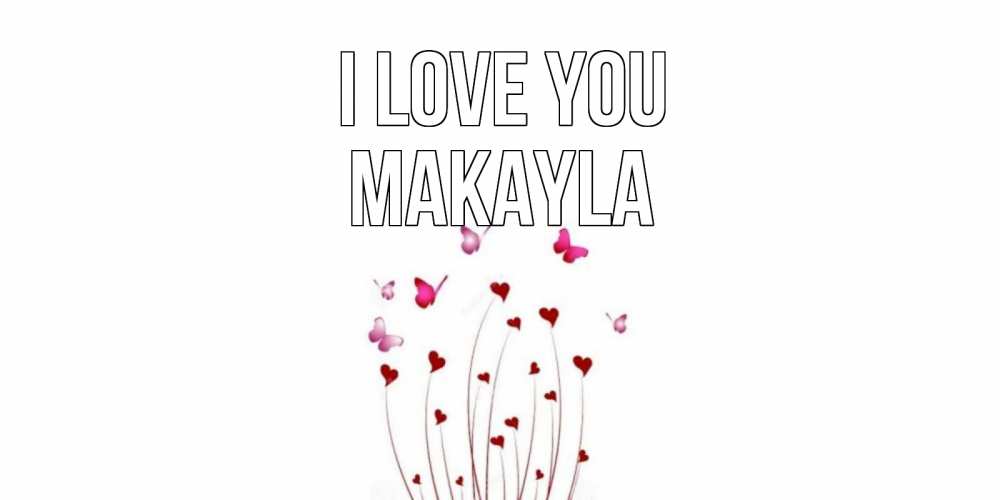 Greetings card с именем, Makayla I love you бабо Greetings with text for free download 