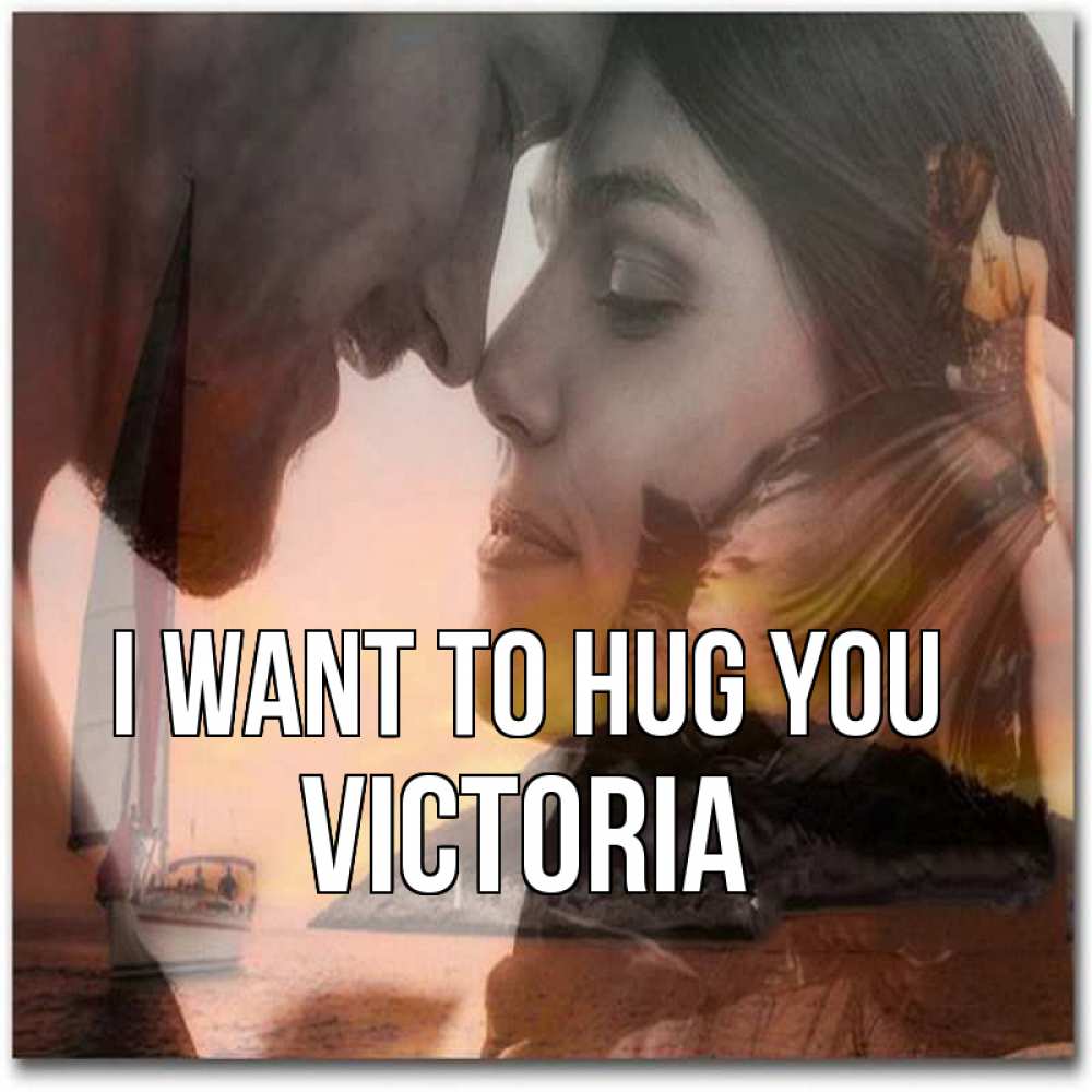 Greetings card с именем, Victoria I want to hug you возлюбленные Greetings with text for free download 