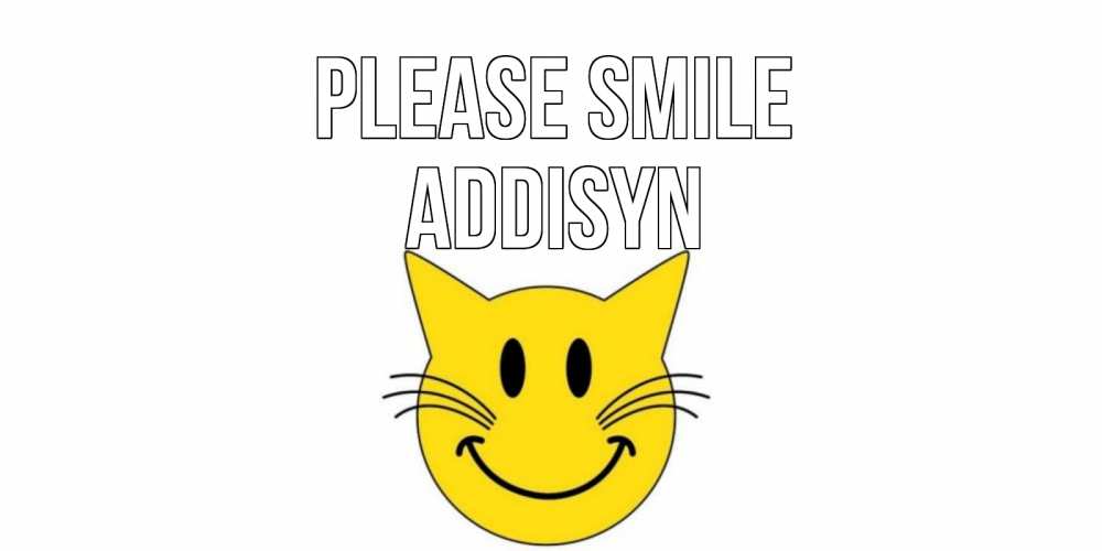 Greetings card с именем, Addisyn Please smile кот, улыбка Greetings with text for free download 