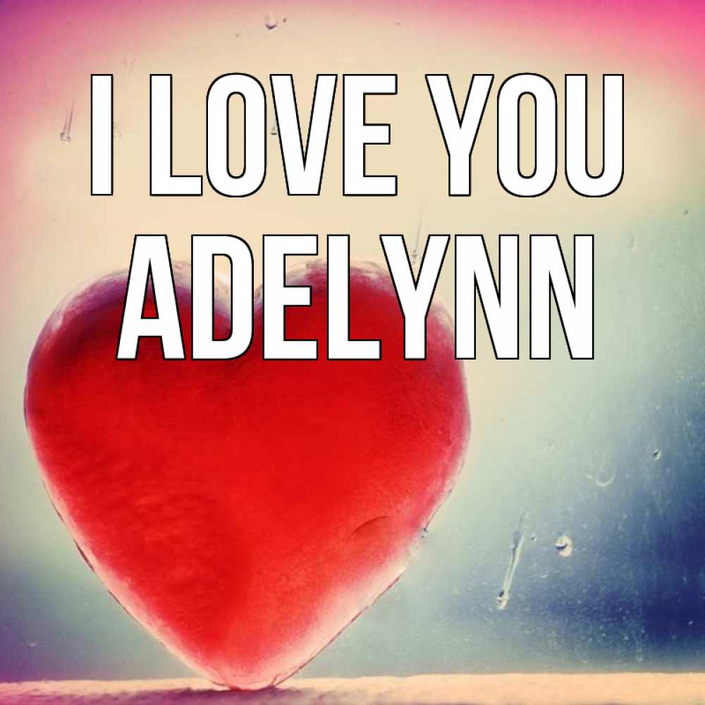 Greetings card с именем, Adelynn I love you красное сердечко Greetings with text for free download 