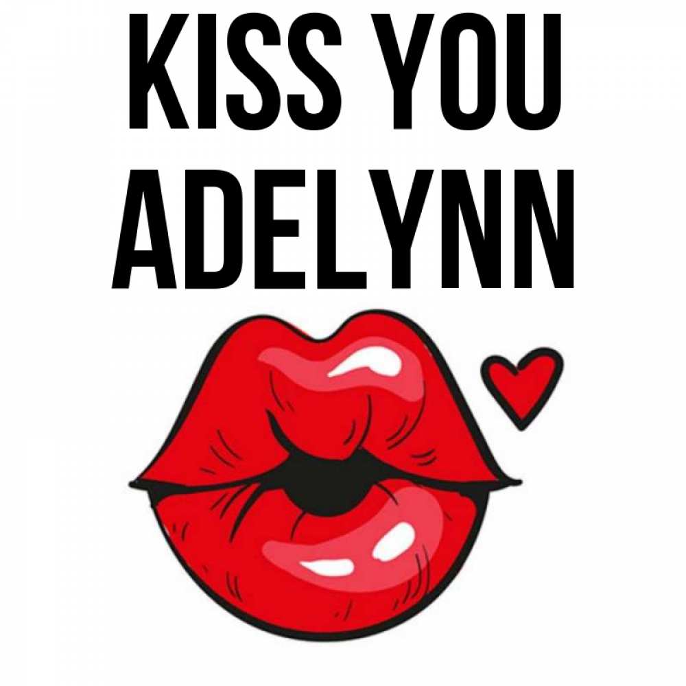 Greetings card с именем, Adelynn Kiss you открытка с поцелуем любви для парня Greetings with text for free download 