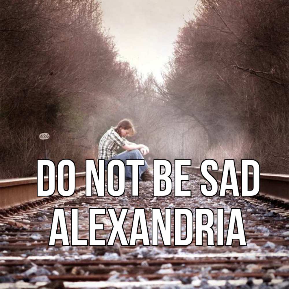 Greetings card с именем, Alexandria Do not be sad девушка на рельсах Greetings with text for free download 