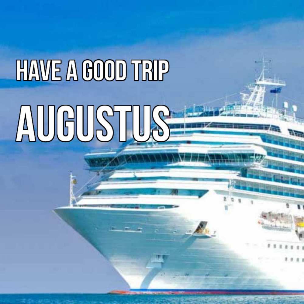 Greetings card с именем, Augustus Have a good trip огромный лайнер Greetings with text for free download 