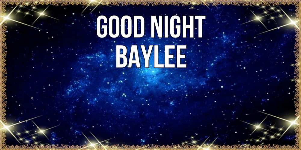 Greetings card с именем, Baylee Good night открытки перед сном Greetings with text for free download 