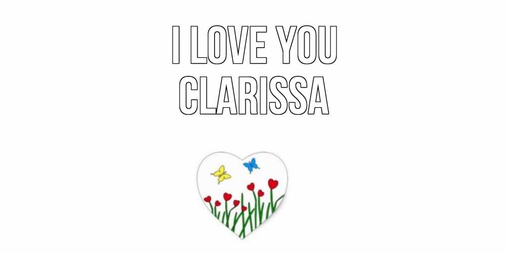 Greetings card с именем, Clarissa I love you сердечки, бабочки Greetings with text for free download 