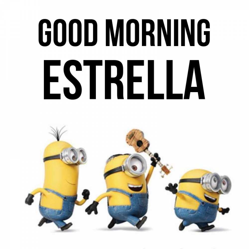 Greetings card с именем, Estrella Good morning миньоны и прекрасное утро Greetings with text for free download 