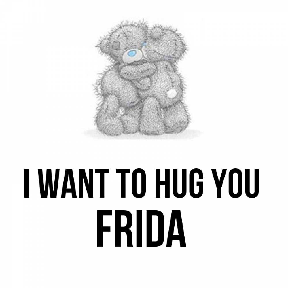 Greetings card с именем, Frida I want to hug you два теддика Greetings with text for free download 