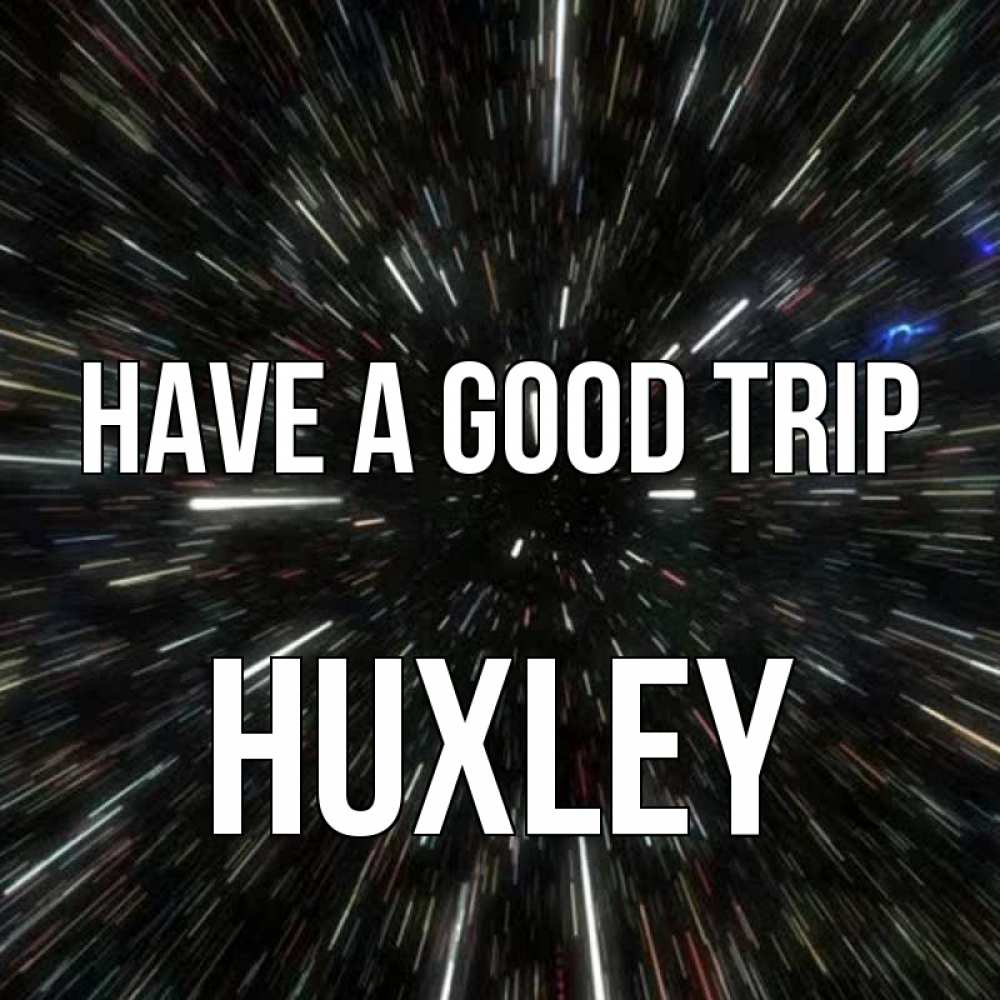 Greetings card с именем, Huxley Have a good trip туннель Greetings with text for free download 