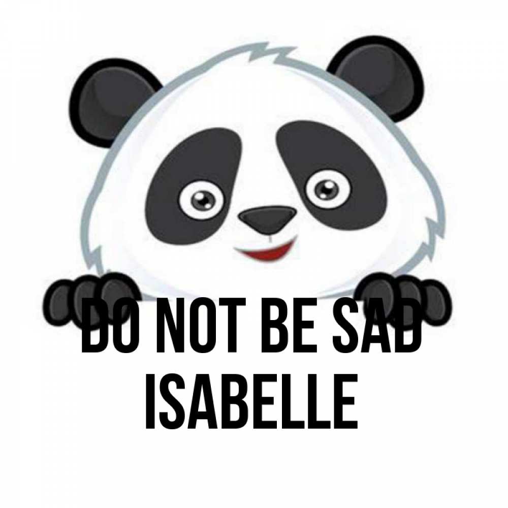 Greetings card с именем, Isabelle Do not be sad не надо печалиться Greetings with text for free download 