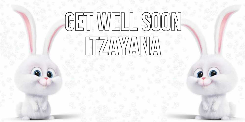Greetings card с именем, Itzayana Get well soon не болей с зайцем Greetings with text for free download 