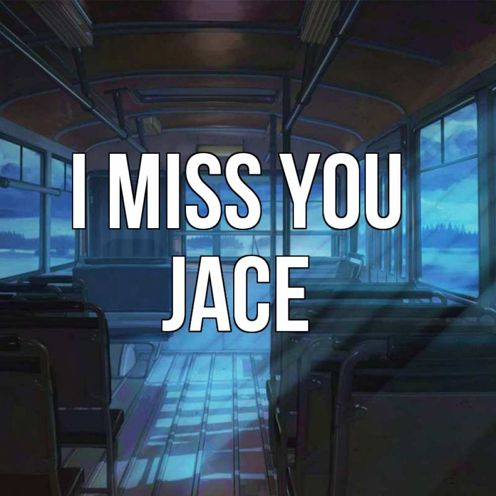 Greetings card с именем, Jace I miss you тоска Greetings with text for free download 