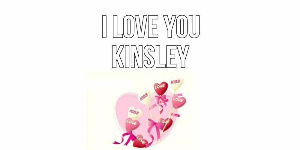 Greetings card с именем, Kinsley I love you сердце, леденцы Greetings with text for free download 