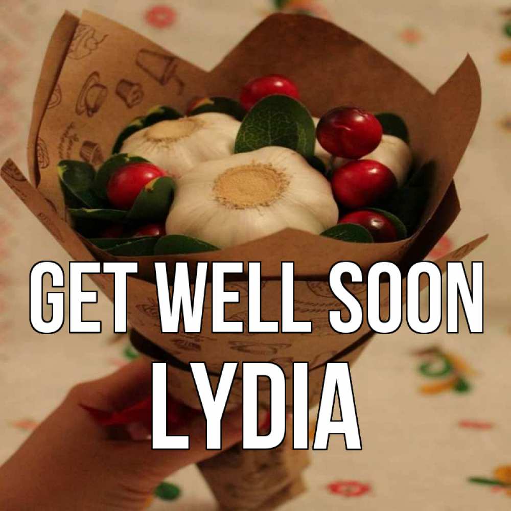 Greetings card с именем, Lydia Get well soon букет из фитонцидов и витамина c Greetings with text for free download 