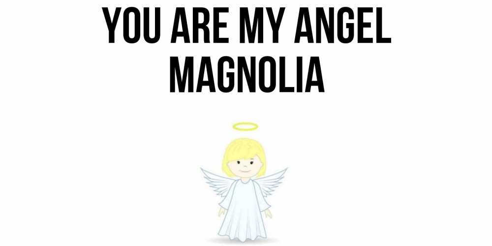 Greetings card с именем, Magnolia You are my angel ангел Greetings with text for free download 