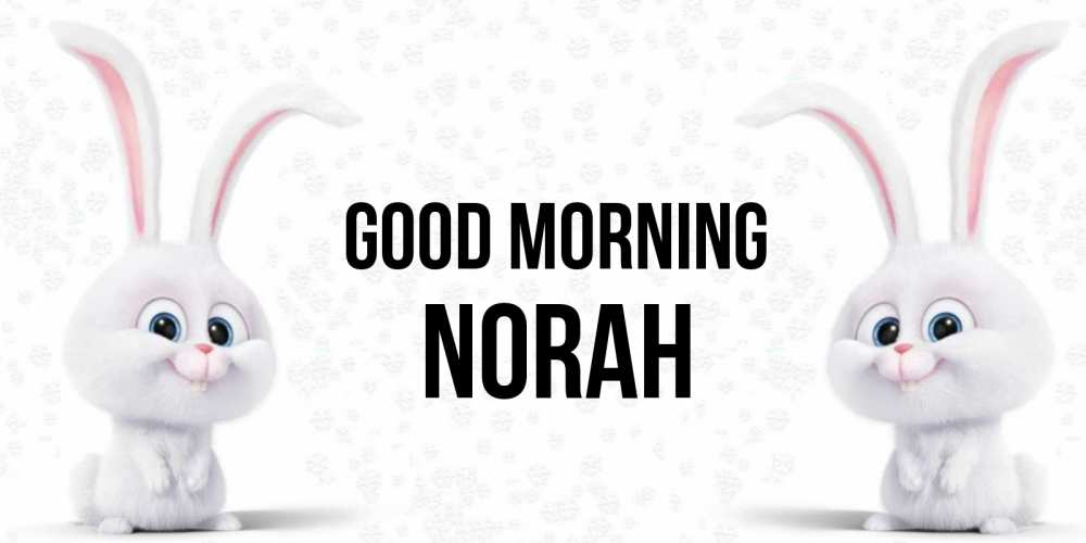 Greetings card с именем, Norah Good morning кролики с длинными ушками Greetings with text for free download 