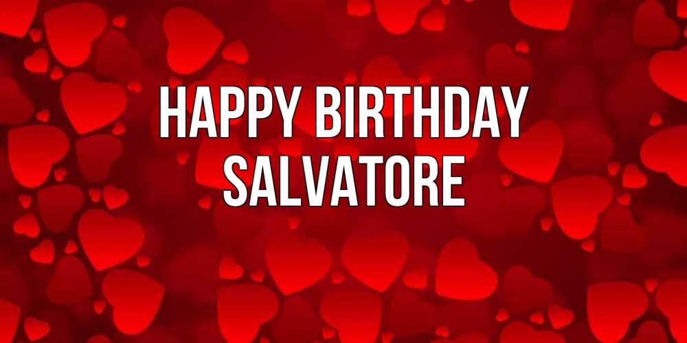 Greetings card с именем, Salvatore Happy Birthday прекрасные сердечки на открытке с красным фоном Greetings with text for free download 