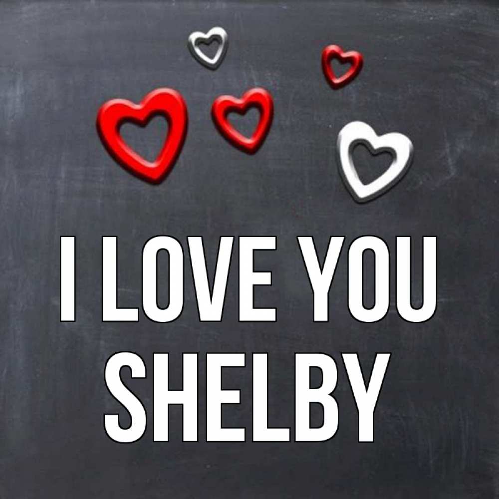 Greetings card с именем, Shelby I love you сердечки белые и красные Greetings with text for free download 