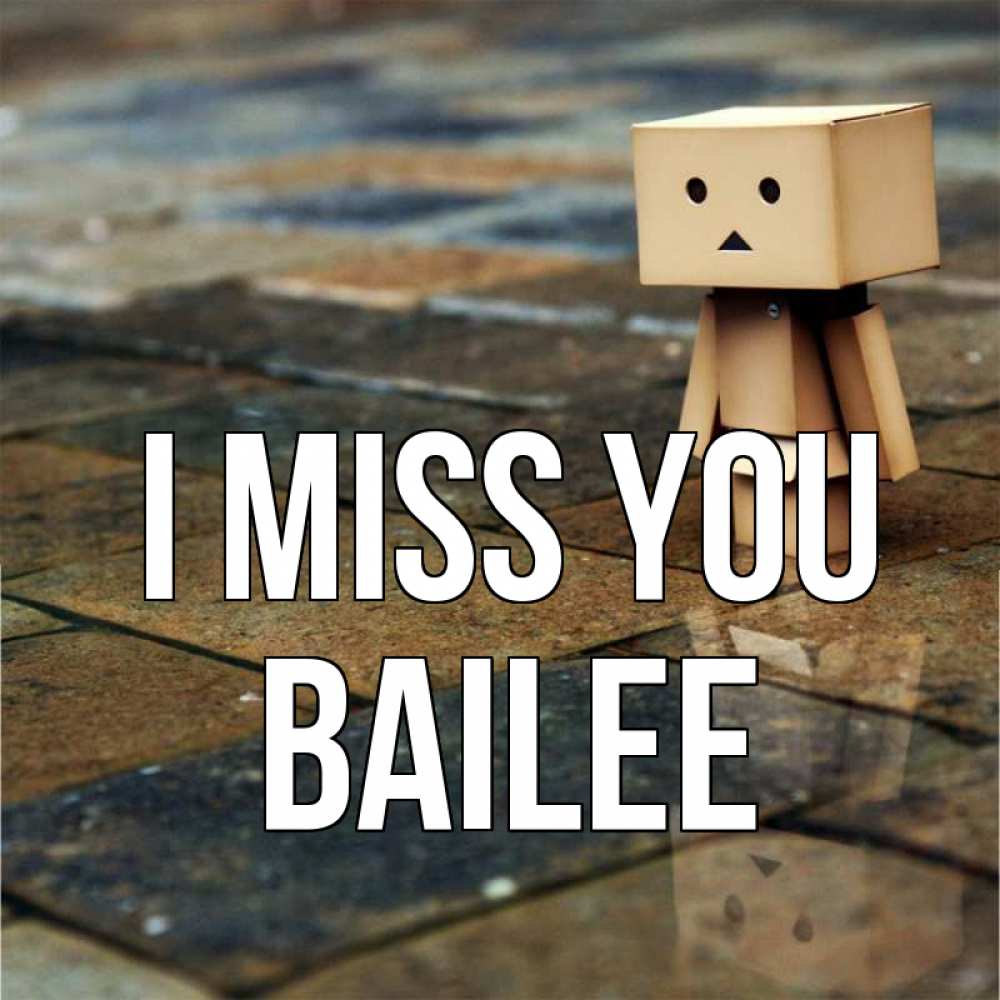 Greetings card с именем, Bailee I miss you куколка из картона в стиле майнкрафт Greetings with text for free download 