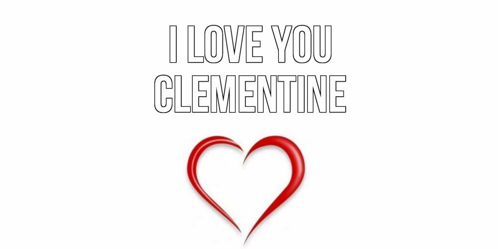 Greetings card с именем, Clementine I love you сердце Greetings with text for free download 