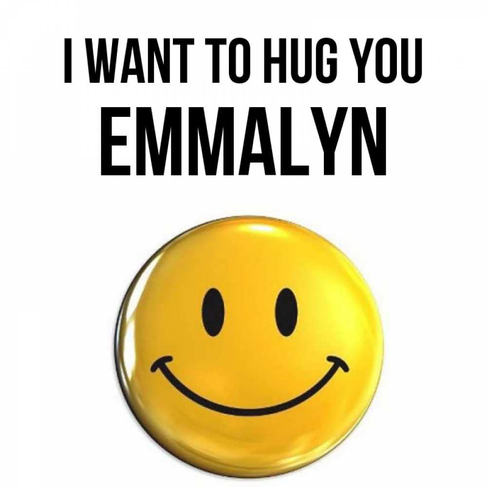 Greetings card с именем, Emmalyn I want to hug you открытки которые можно подписывать онлайн по своему усмотрению бесплатно Greetings with text for free download 