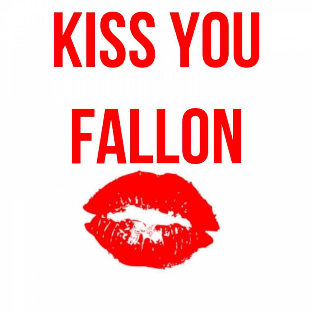 Greetings card с именем, Fallon Kiss you помада и губы Greetings with text for free download 