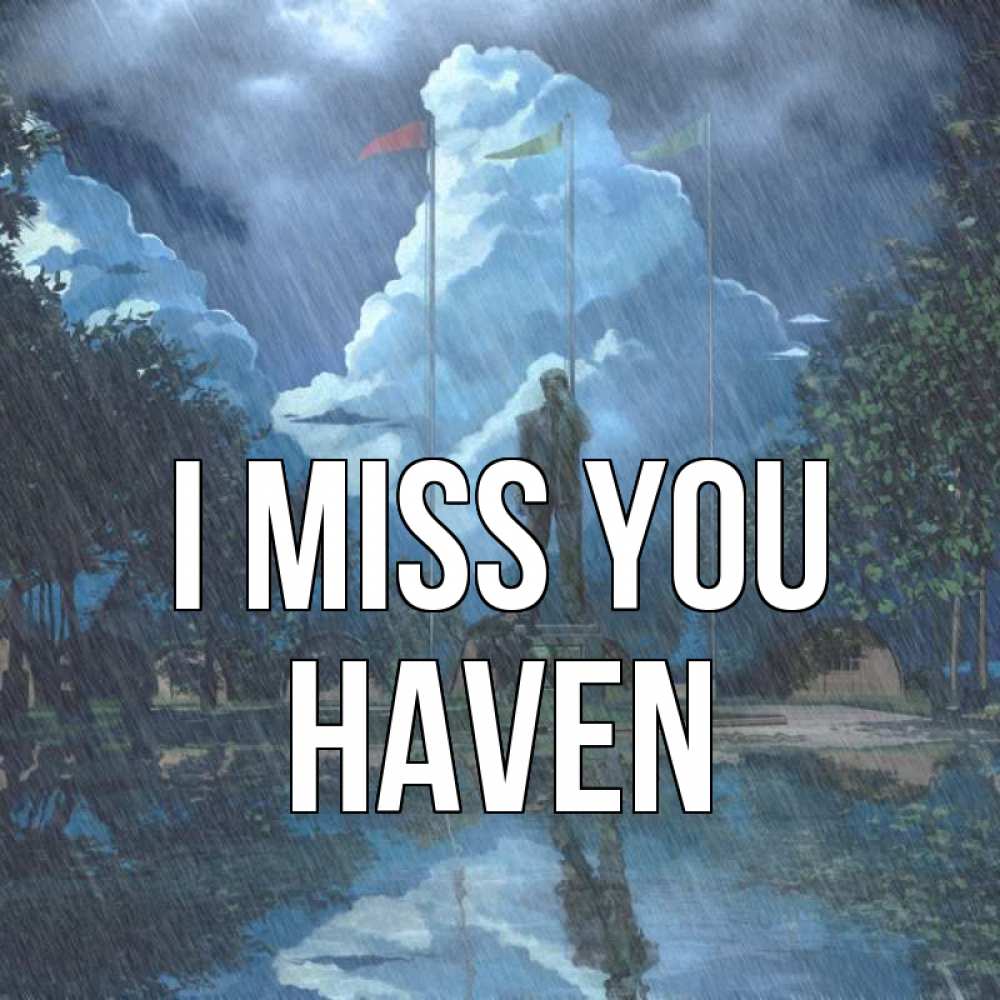 Greetings card с именем, Haven I miss you печалька Greetings with text for free download 