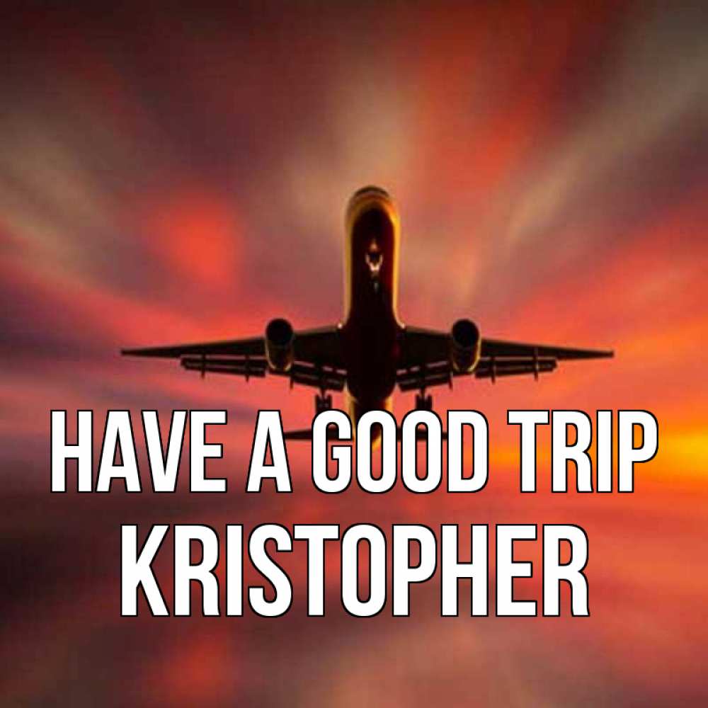 Greetings card с именем, Kristopher Have a good trip самолет набирает высоту Greetings with text for free download 