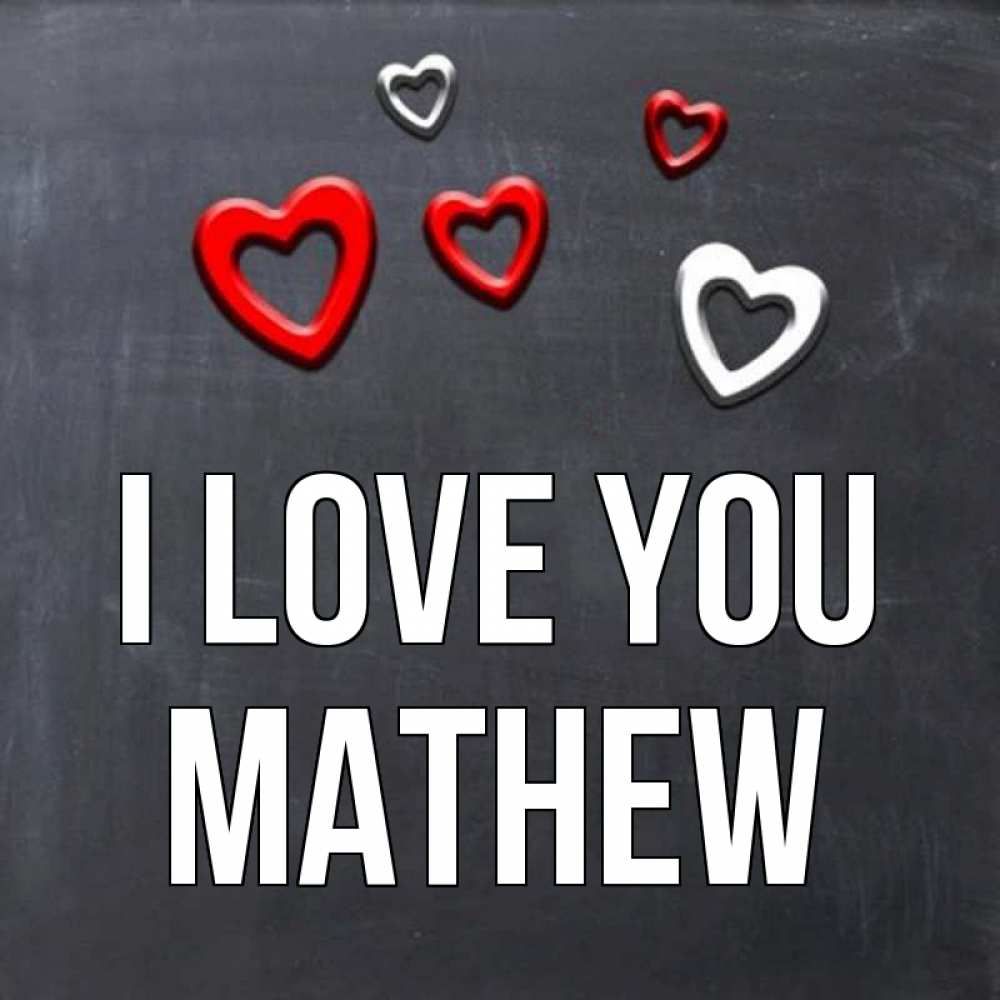 Greetings card с именем, Mathew I love you сердечки белые и красные Greetings with text for free download 