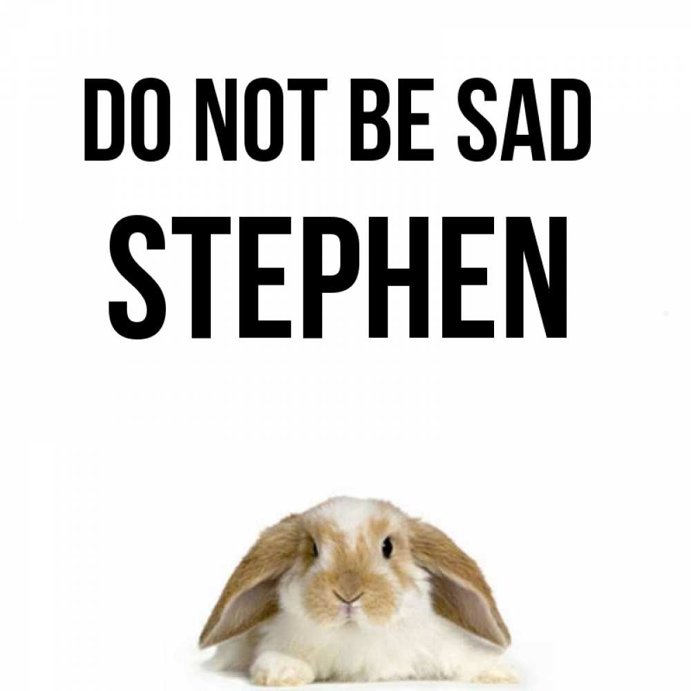 Greetings card с именем, Stephen Do not be sad коричнево белый заяц с большими ушками Greetings with text for free download 