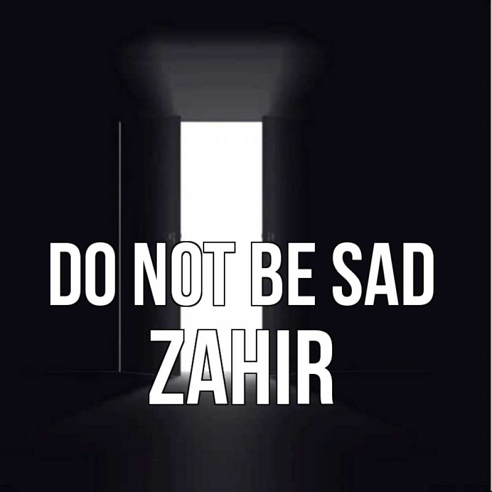 Greetings card с именем, Zahir Do not be sad открытая дверь Greetings with text for free download 
