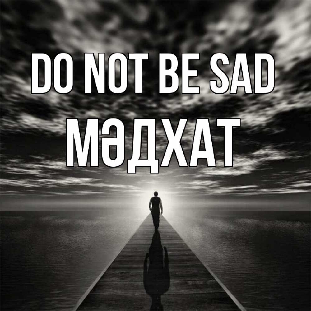 Greetings card с именем, МӘДХАТ Do not be sad человек Greetings with text for free download 