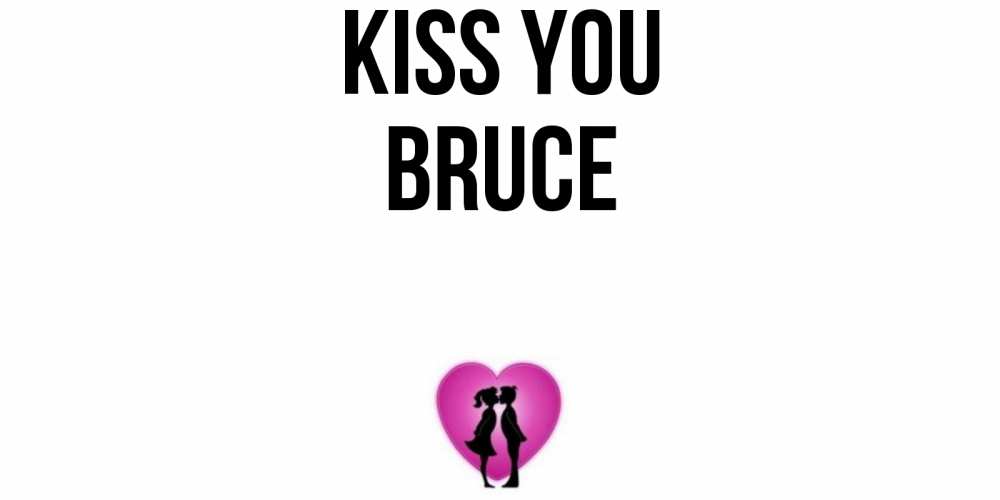 Greetings card с именем, Bruce Kiss you поцелуй Greetings with text for free download 