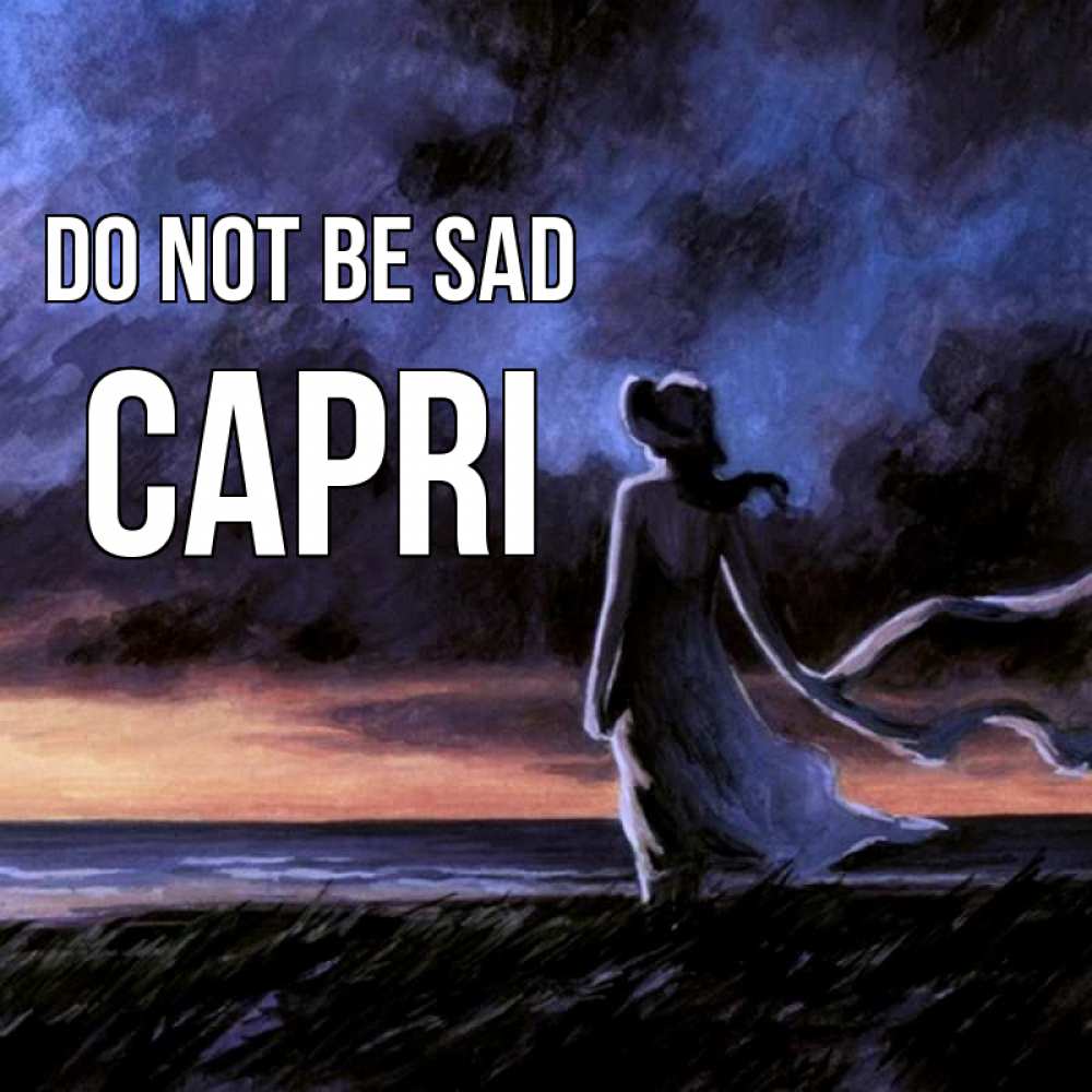Greetings card с именем, Capri Do not be sad картина Greetings with text for free download 