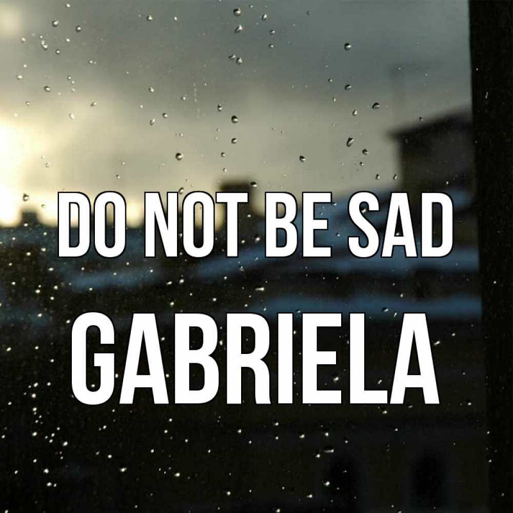 Greetings card с именем, Gabriela Do not be sad вид на крыши Greetings with text for free download 