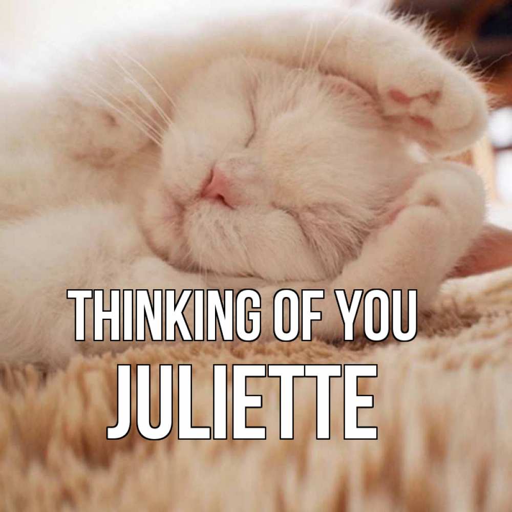 Greetings card с именем, Juliette Thinking of you для любимой девушки милота Greetings with text for free download 