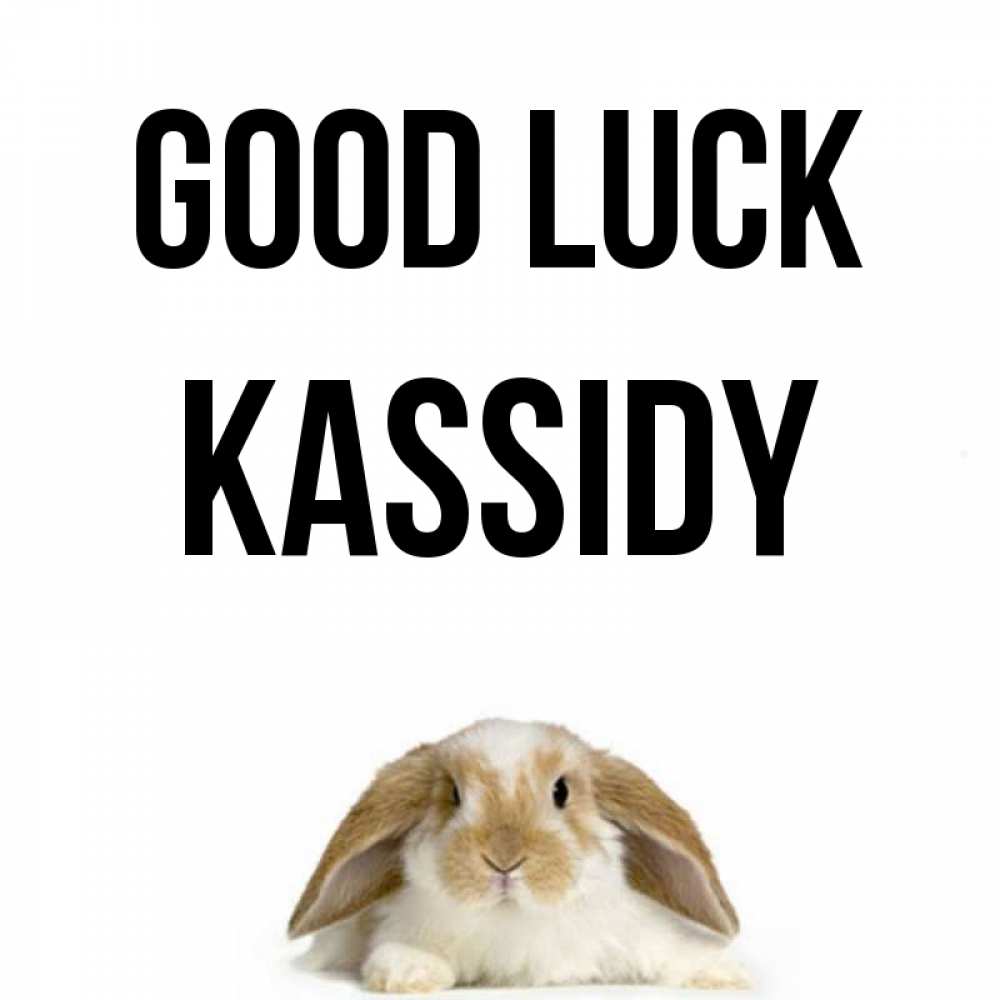 Greetings card с именем, Kassidy Good luck открытки с произвольным текстом который можно вставить в открытку и создать ее самостоятельно бесплатно онлайн Greetings with text for free download 