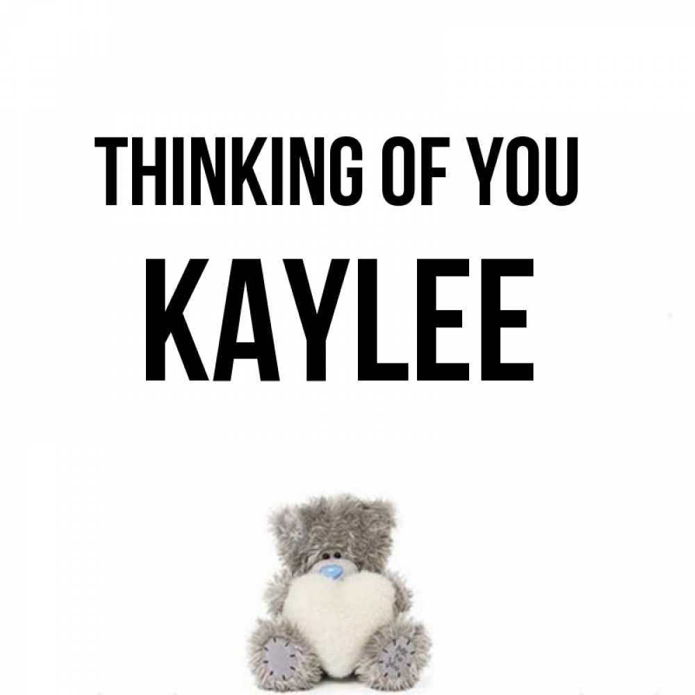 Greetings card с именем, Kaylee Thinking of you тедди с сердечком для любимой Greetings with text for free download 