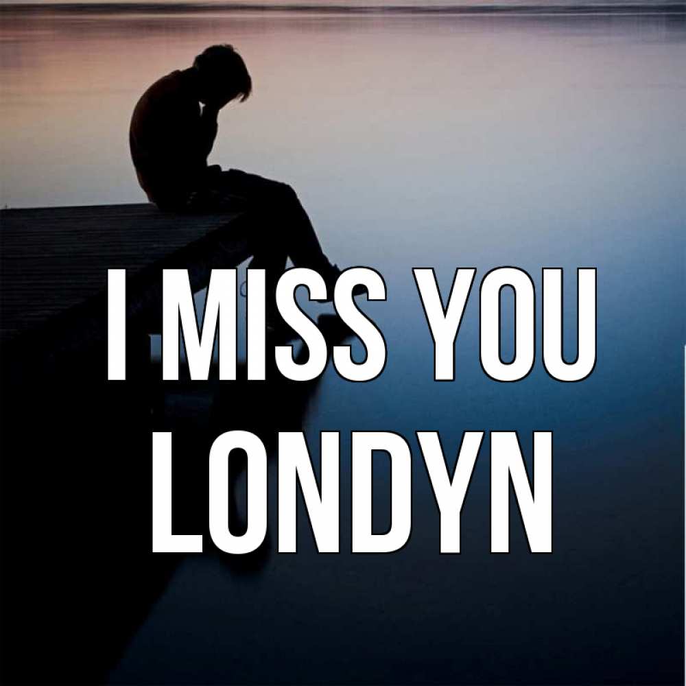 Greetings card с именем, Londyn I miss you печаль Greetings with text for free download 