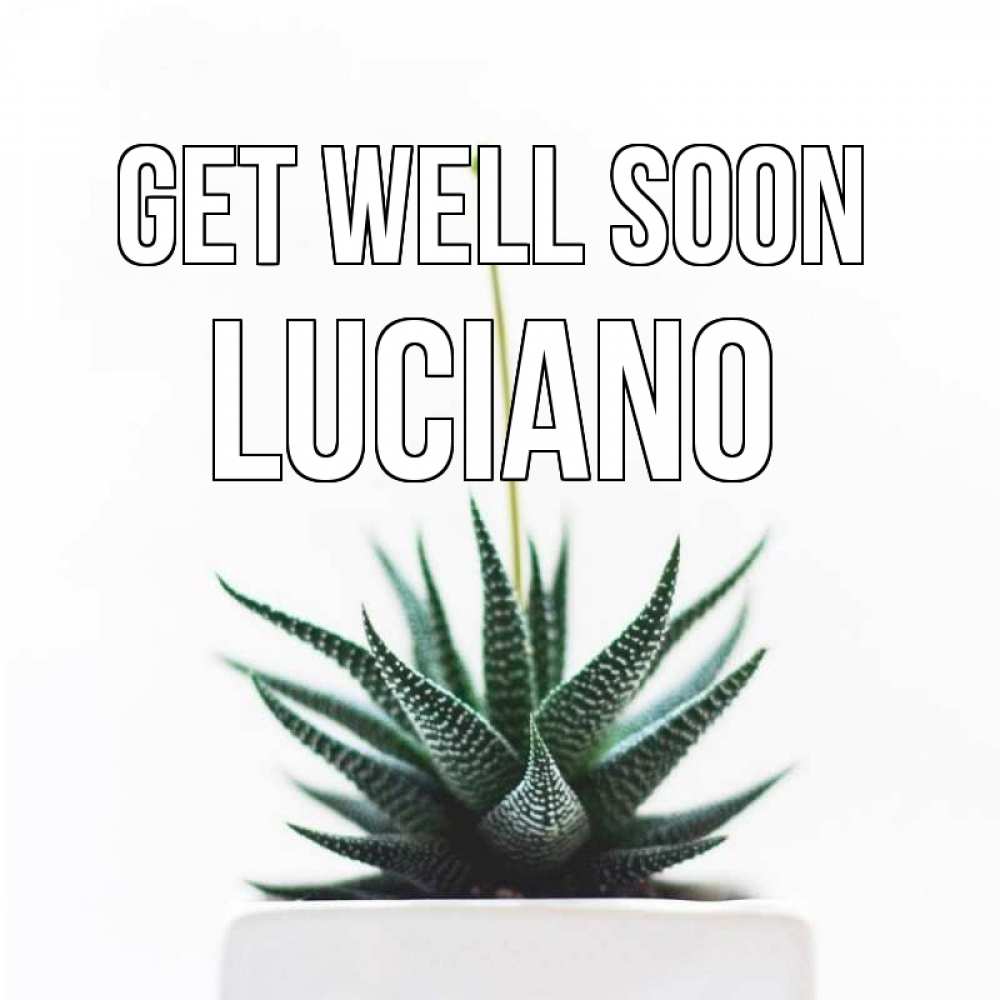 Greetings card с именем, Luciano Get well soon короче это непонятная колючка Greetings with text for free download 