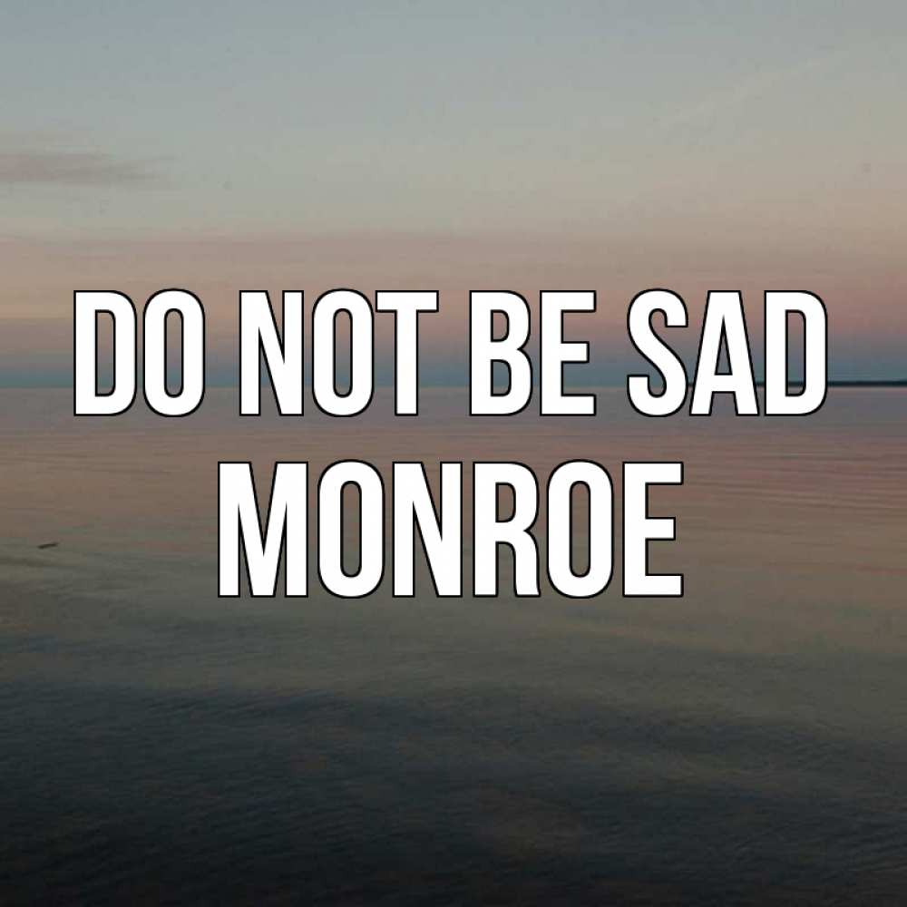 Greetings card с именем, Monroe Do not be sad водная гладь Greetings with text for free download 