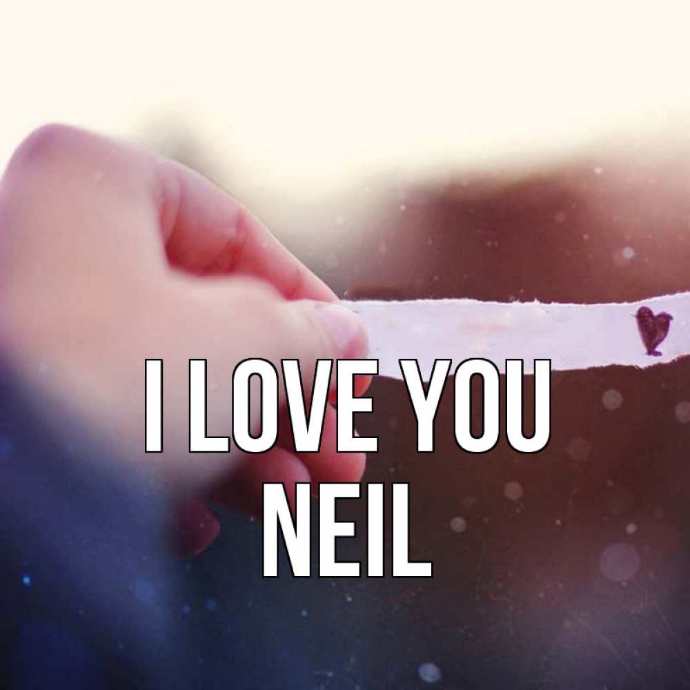 Greetings card с именем, Neil I love you для тебя Greetings with text for free download 