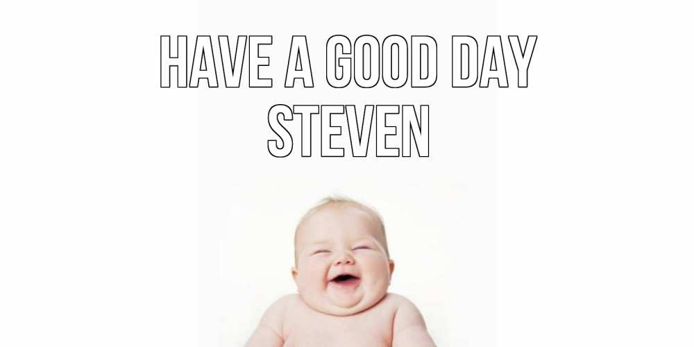Greetings card с именем, Steven Have a good day открытка для поднятия настроения Greetings with text for free download 
