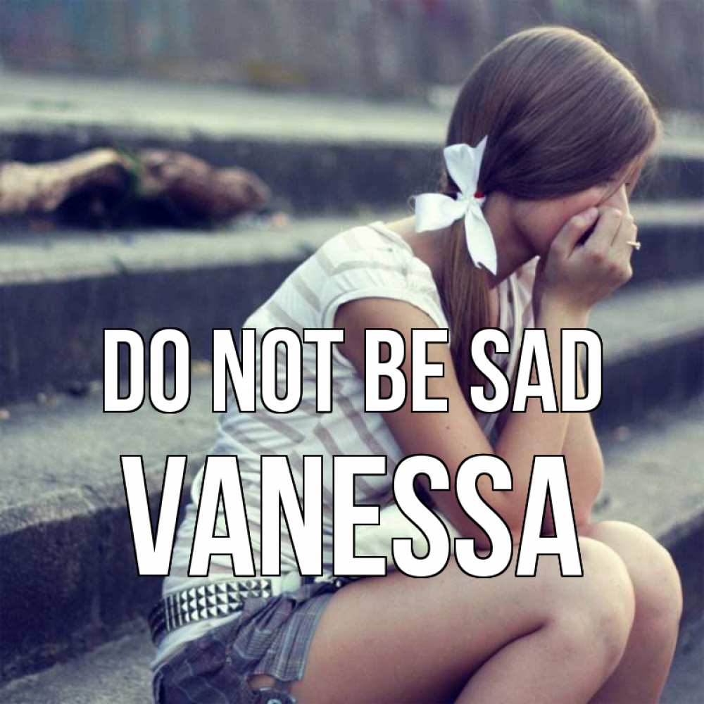 Greetings card с именем, Vanessa Do not be sad длинные волосы и белый бант Greetings with text for free download 